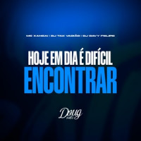 MC Xangai, DJ DAVY FELIPE & DJ TAK VADIÃO, Doug Hits - Hoje em Dia É Difícil Encontrar  [Versão Bh]