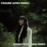 ReMan, Irina Rimes - Pădure  [Afro Remix]
