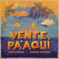 Polo Nandez & Shakira Martínez - Vente Pa' Aquí